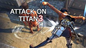 Attack on Titan 3 Launches Tomorrow: Omega Force’s Most Ambitious Anime Game Yet